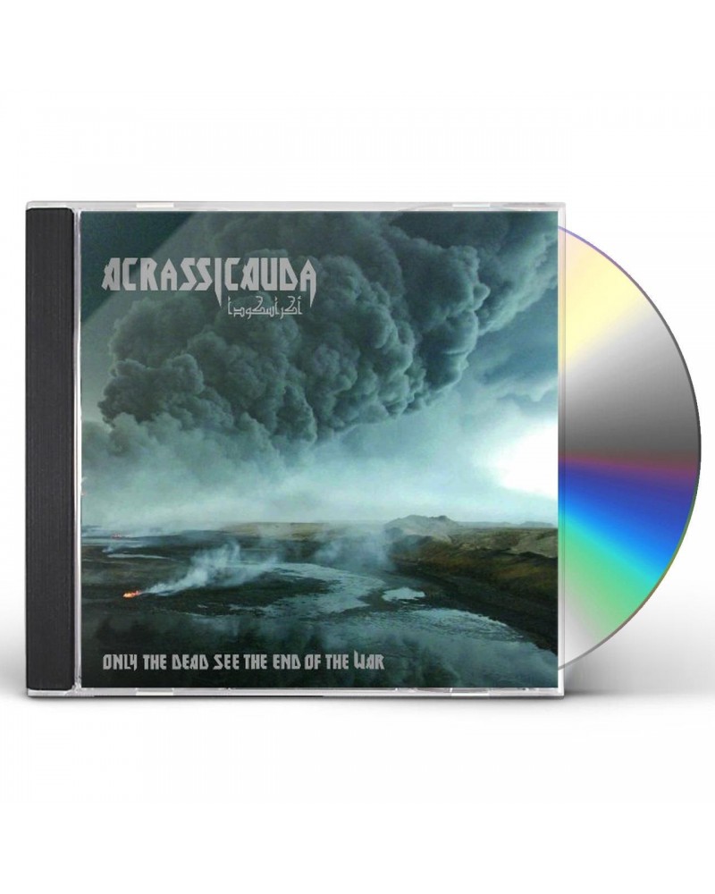 Acrassicauda ONLY THE DEAD SEE THE END OF THE WAR CD $8.00 CD