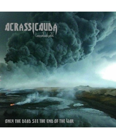 Acrassicauda ONLY THE DEAD SEE THE END OF THE WAR CD $8.00 CD